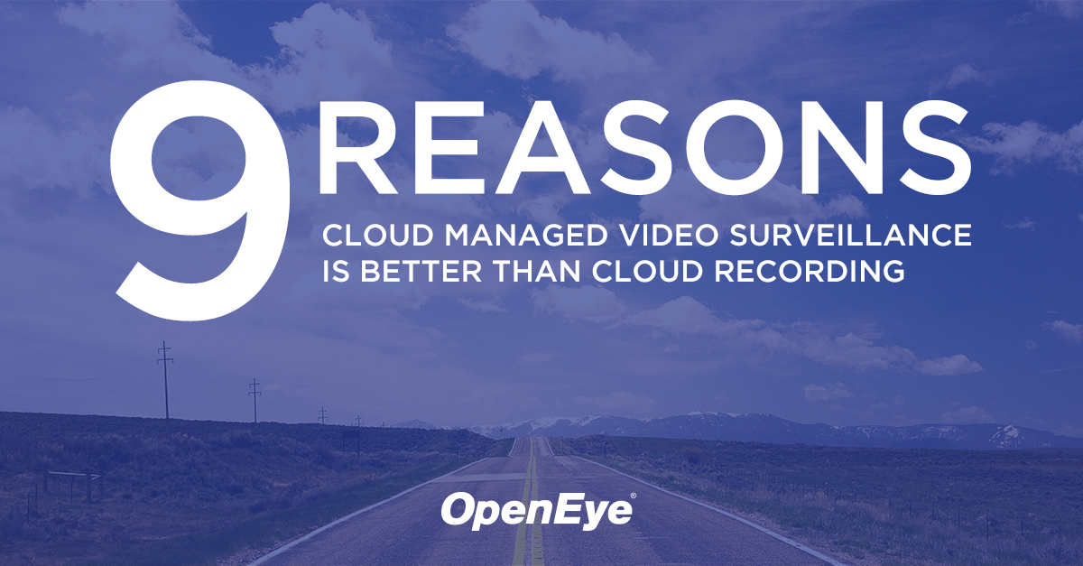 9 Reasons Cloud Managed Video Surveillance is Better than Cloud Recording